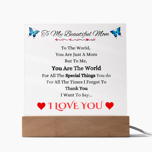 To My Beautiful Mom- You Are The World To Me